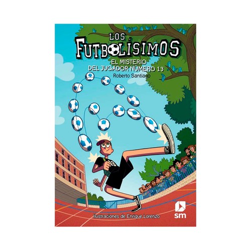 Los Futbolísimos 13: El misterio del jugador número 13. ROBERTO SANTIAGO. Género: infantil. Editorial: Ediciones SM