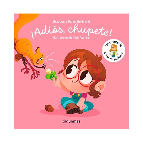 ¡Adiós, chupete! Un cuento de Lucía, mi pediatra. Lucía Galán Bertrand, TIMUNMAS