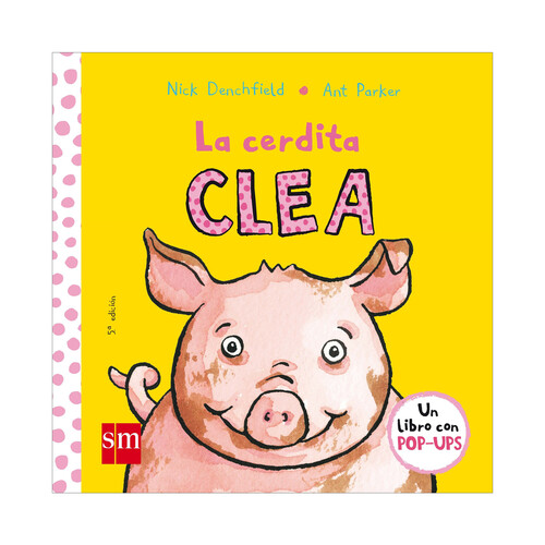 La Cerdita Clea, NICK DENCHFIELD. Género: infantil, preescolar. Editorial SM.