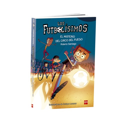 Los Futbolísimos 8: El misterio del circo del fuego, ROBERTO SANTIAGO. Género: infantil, fútbol. Editorial SM.