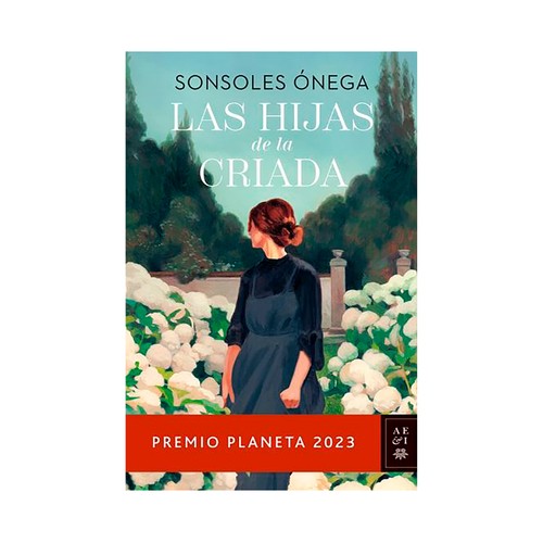 Las HIJAS de la CRIADA (PREMIO PLANETA 2023) SONSOLES ONEGA.