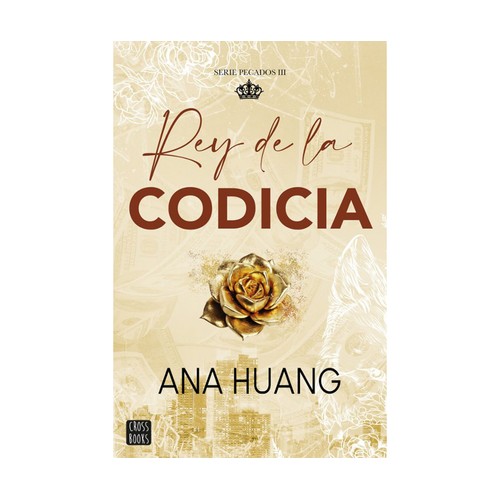 Pecados 3. Rey de la codicia, ANA HUANG, Editorial Cross Books. 