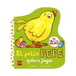 Imagen de El pollo Pepe quiere jugar, NICK DENCHFIELD. Libro con solapas. Género: Infantil. Editorial SM