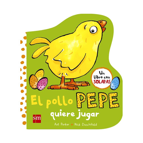 El pollo Pepe quiere jugar, NICK DENCHFIELD. Libro con solapas. Género: Infantil. Editorial SM