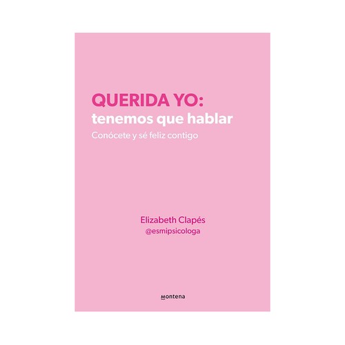 Querida yo: tenemos que hablar. Elizabeth Clapés, MONTENA.