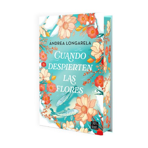 Cuando despierten las flores, ANDREA LONGARELA, Editorial Cross Books.