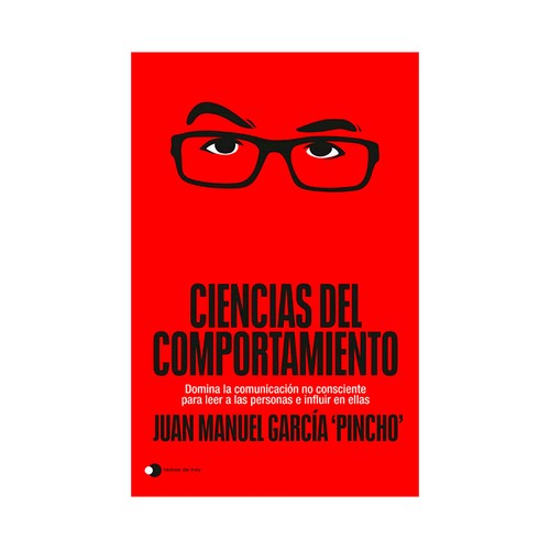 Ciencias del comportamiento. Domina la comunicación no consciente para leer a las personas e influir en ellas. Juan Manuel García 'Pincho', EDICIONES TEMAS DE HOY
