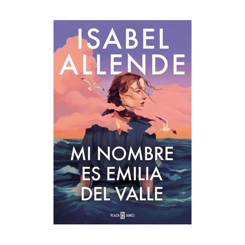 Mi nombre es Emilia del Valle, ISABEL ALLENDE, Editorial Plaza&Janés.