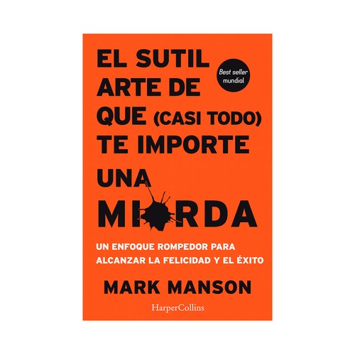 El sútil arte de que te importe una mierda. MARK MANSON. Género: autoayuda. Editorial:  Harper Collins