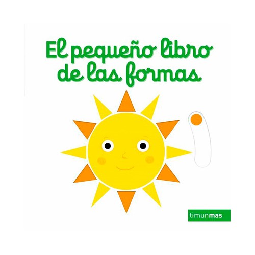 El pequeño libro de las formas, NATHALIE CHOUX. Género: preescolar, infantil. Editorial TimunMas.