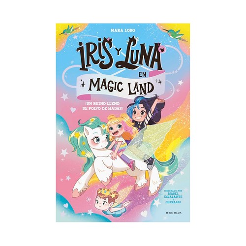 Iris y luna en magic land 1 . Un reino lleno de polvo. Mara Lobo. B DE BLOK