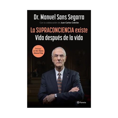 La Supraconciencia existe, Dr. Manuel Sans Segarra. Editorial Planeta.