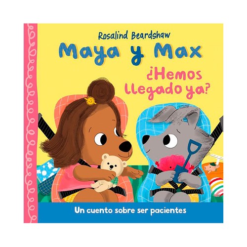 Maya y Max ¿Hemos llegado ya?. Rosalind Beardshaw. BEASCOA