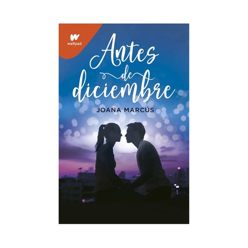 Antes de Diciembre, JOANA MARCÚS. Género: juvenil, romántica. Editorial Wattpad.