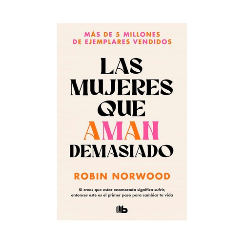 Las mujeres que aman demasiado. Robin Norwood. B DE BOLSILLO