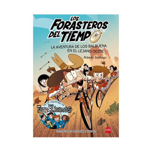 Los forasteros del tiempo, La aventura de los Balbuena en el lejano oeste, ROBERTO SANTIAGO. Género: infantil, juvenil. Editorial SM.