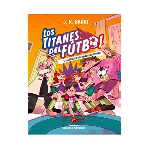 Titanes del fútbol. El asesinato del delantero centro. Barat J.R. ANAYA