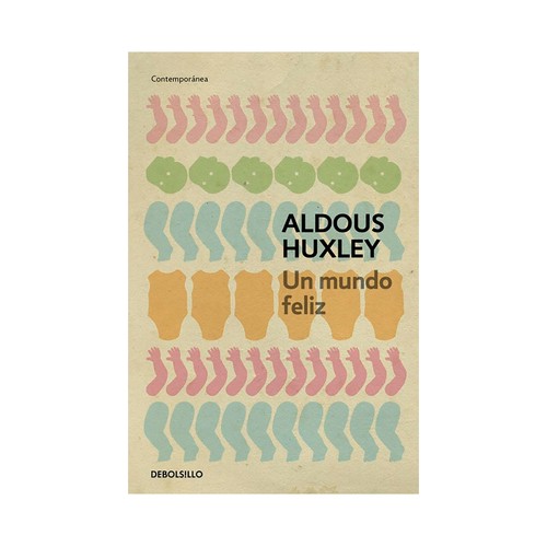 Un mundo feliz. Aldous huxley. DEBOLSILLO