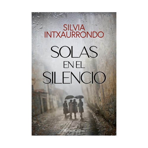 Solas en el silencio, INTXAURRONDO SILVIA, Editorial Harper Collins.
