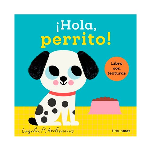 ¡HOLA, PERRITO! LIBRO CON TEXTURAS. Ingela P. Arrhenius, TIMUNMAS