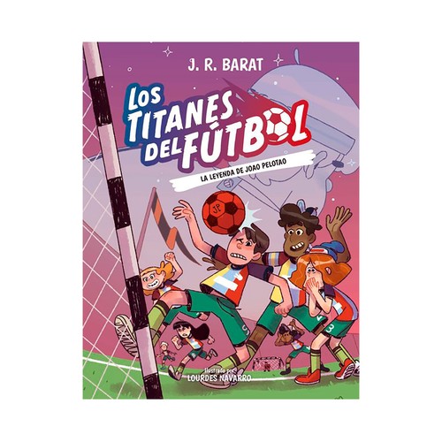 Titanes del fútbol 3. La leyenda de Joao Pelotao. Barat, J. R.. ANAYA INFANTIL Y JUVENIL