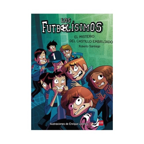 Los Futbolísimos 6: El misterio del castillo embrujado, ROBERTO GARCÍA. Género: juvenil. Editorial SM.