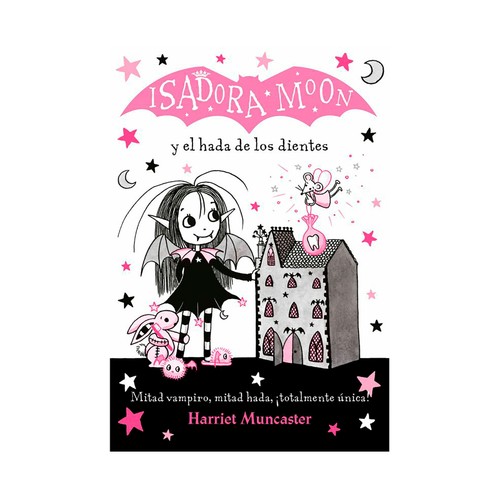 Isadora Moon 10: Isadora Moon y el Hada de los dientes, HARRIET MUNCASTER. Género: juvenil. Editorial Alfaguara.