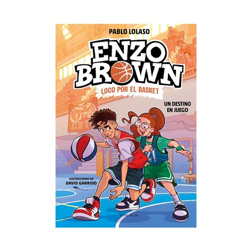 Enzo brown 2: loco por el basket 2-un destino. Pablo Lolaso. B DE BLOK