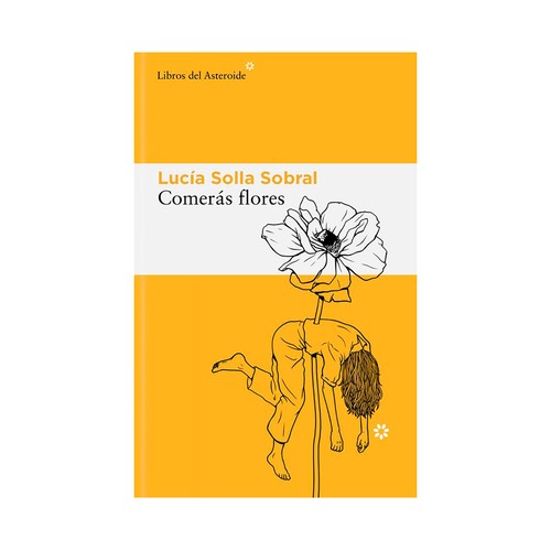Comerás flores. Lucía Solla Sobral, LIBROS DEL ASTEROIDE.