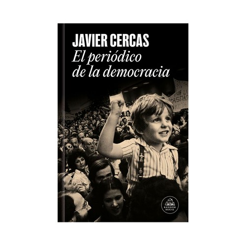 El periodico de la democracia. Javier Cercas. RANDOM HOUSE