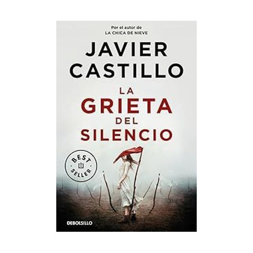 La grieta del silencio, JAVIER CASTILLO, Editorial Debolsillo.