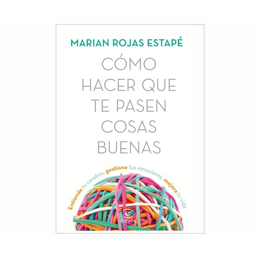 Cómo hacer que te pasen cosas buenas, MARIAN ROJAS ESTAPÉ. Género: autoayuda. Editorial: Espasa