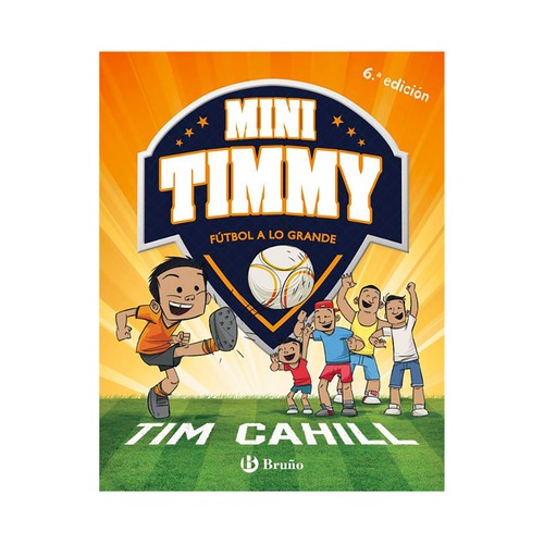 Mini Timmy - fútbol a lo grande. Cahill, Tim. EDITORIAL BRUÑO