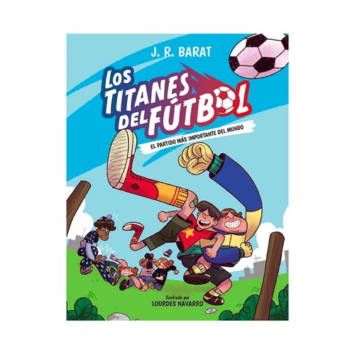 Los titanes del fútbol 1- El partido. Barat, J.R.. ANAYA INFANTIL Y JUVENIL