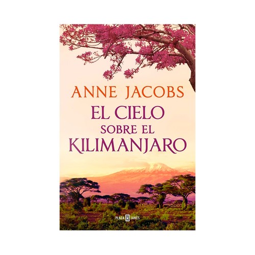 El cielo sobre Kilimanjaro (Sueños de África). Anne Jacobs. PLAZA & JANES