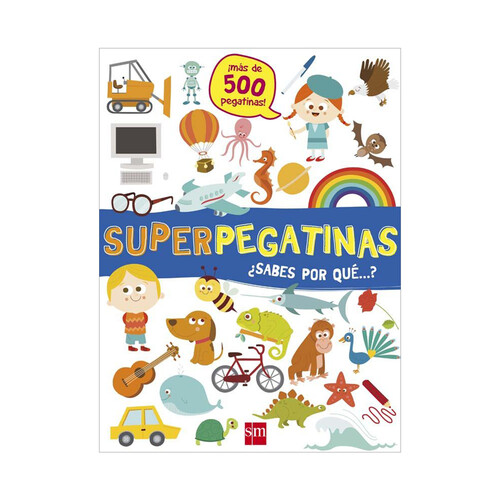 Superpegatinas ¿sabes por qué? VV.AA. Género: infantil. Editorial: Ediciones SM