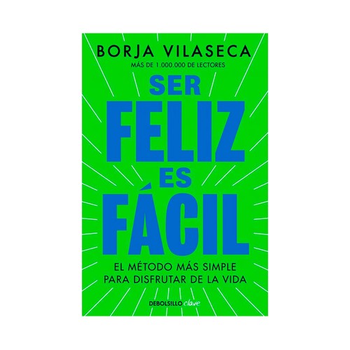 Ser feliz es fácil. Borja Vilaseca. DEBOLSILLO