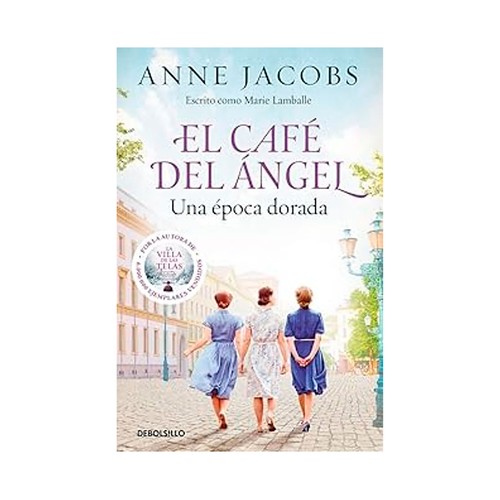 El café del ángel. Una época dorada. Anne Jacobs. DEBOLSILLO