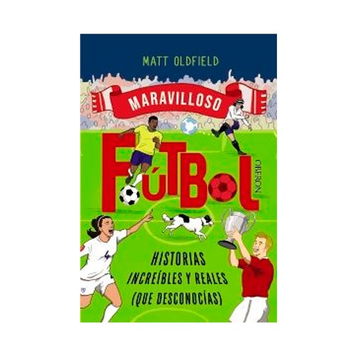 fútbol historias increíbles y reales que desconocías. M. Oldfield. ANAYA MULTIMEDIA