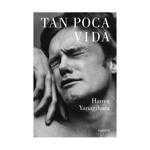 Tan poca vida, HANYA YANAGIHAR, Editorial Lumen. 