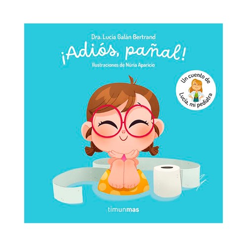 ¡Adiós, pañal! Un cuento de Lucía, mi pediatra. Lucía Galán Bertrand, TIMUNMAS