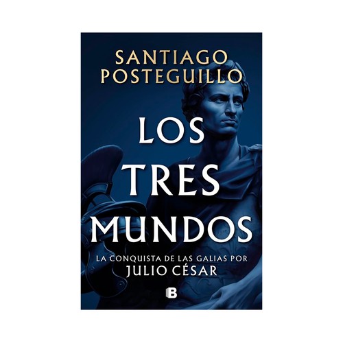 Los tres mundos, Santiago Posteguillo, La conquista de las galias por Julio César, PENGUIN BOOKS.