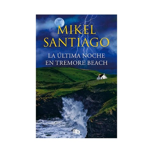 La ultima noche en tremore beach. Mikel santiago. B DE BOLSILLO