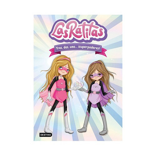 Las ratitas 1, tres, dos, uno, ¡superpoderes!, LAS RATITAS. Género: infantil. Editorial Destino.