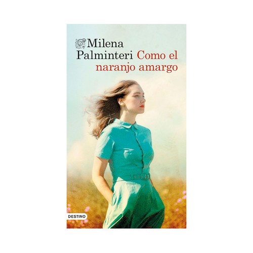 Como el naranjo amargo. M. Palminteri. EDICIONES DESTINO