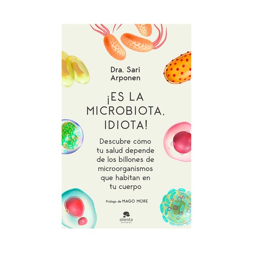 Es la microbiota, idiota. Sari Arponen. ALIENTA EDITORIAL
