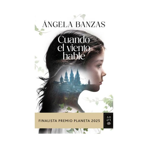 Cuando el Viento Hable (Finalista premio Planeta 2025), Angela Banzas, EDITORIAL PLANETA