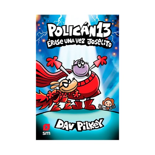 Polican 13. Erase una vez Joselito. Dav Pilkey, EDICIONES SM
