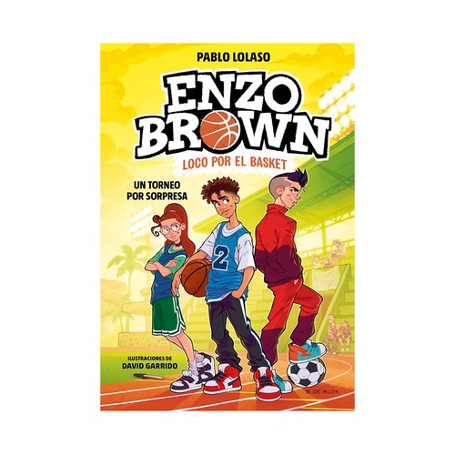Enzo brown: loco por el basket 3-un torneo. Pablo Lolaso. B DE BLOK