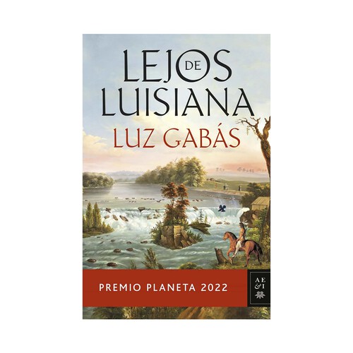 Lejos de Luisiana, LUZ GABAS. Género: narrativa histórica. Editorial Planeta.